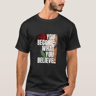 CAMISETA VOCÊ SE TORNA O QUE ACREDITA