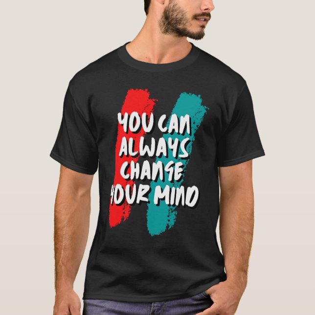Camiseta Você Sempre Pode Mudar De Ideia (Frente)