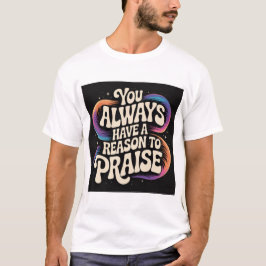 Camiseta Você sempre tem um motivo para se PRAISAR!