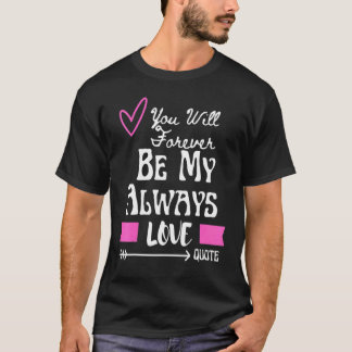 Camiseta Você Será Para Sempre Meu Amor Eterno Citação