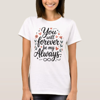 Camiseta Você Será Para Sempre Meu Sempre – Citação de Amor