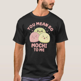 Camiseta Você Significa Tanto Mochi Para Mim Comida Asiátic
