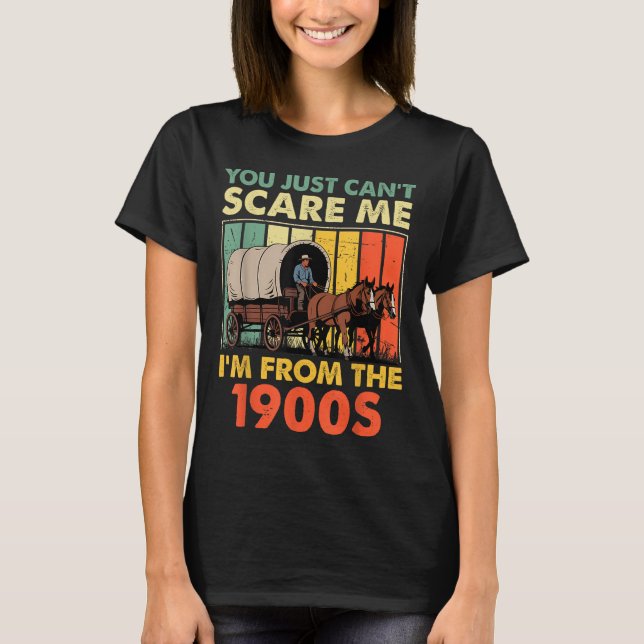 Camiseta Você simplesmente não pode E eu sou dos anos 1900  (Frente)