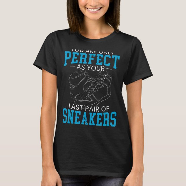 Camiseta Você Só É Perfeito Como Seu Último Par De Sneaker (Frente)