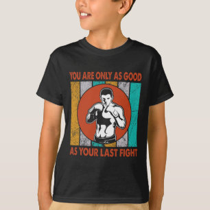 Camiseta Você Só É Tão Bom Quanto Sua Última Luta, Boxe
