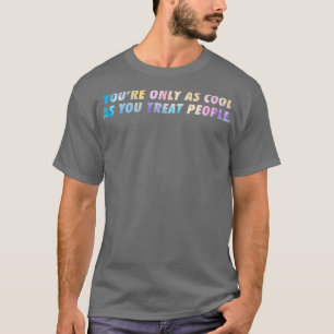 Camiseta Você Só É Tão Bonito Quanto Tratar Pessoas