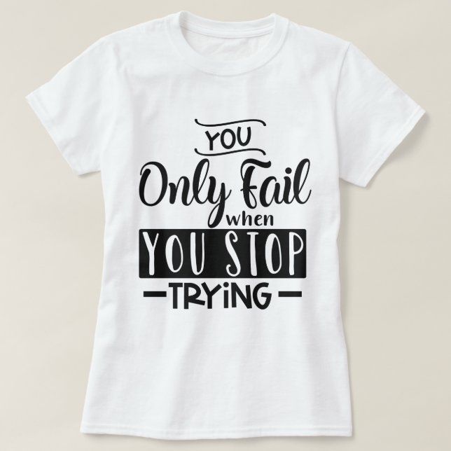 Camiseta Você só falha quando pára de tentar (Frente do Design)
