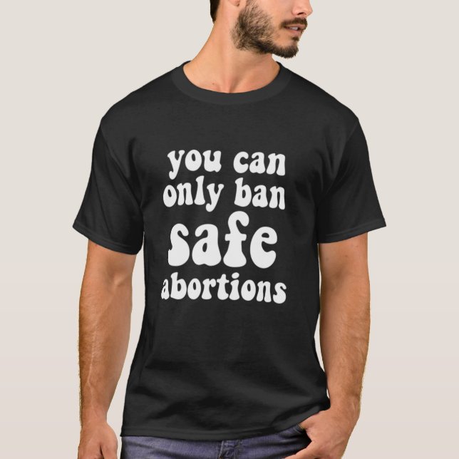 Camiseta Você Só Pode Proibir Abortos Seguros, Direito Repr (Frente)