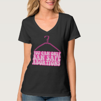 Camiseta Você Só Pode Proibir Abortos Seguros Por Escolha F