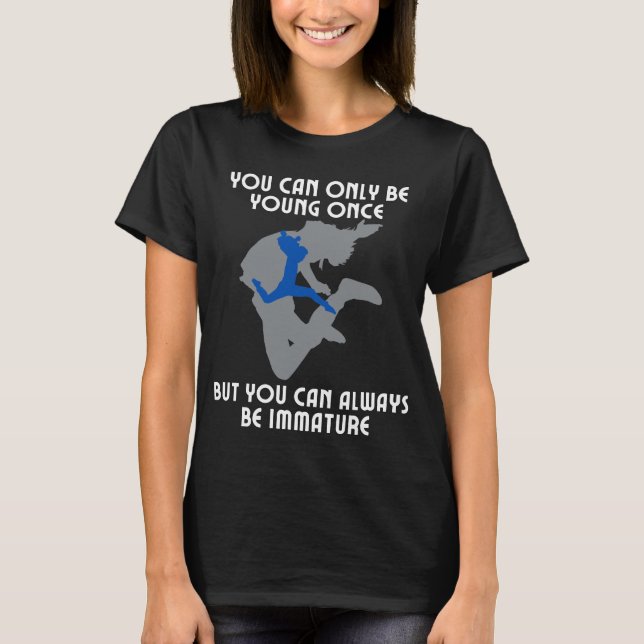 Camiseta Você só pode ser jovem uma vez, mas você pode semp (Frente)