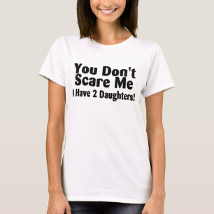 Camiseta Você susto mim eu não tenho 2 filhas