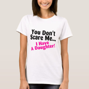 Camiseta Você susto mim eu não tenho uma filha