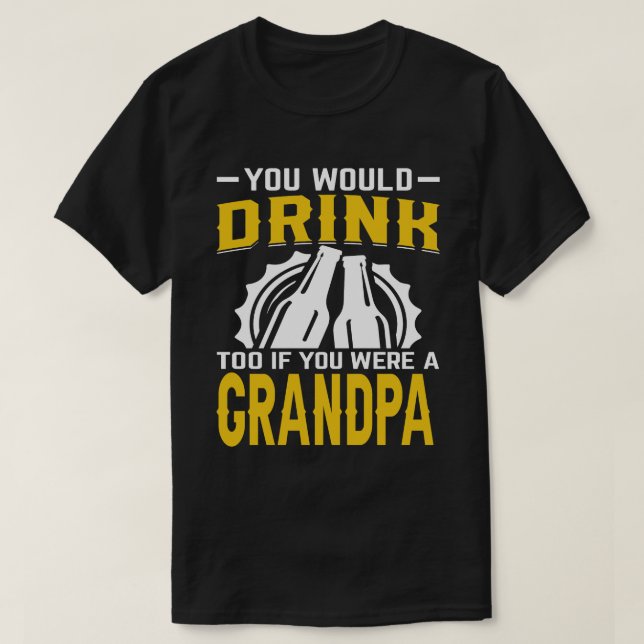 Camiseta Você Também Beberia Se Fosse Uma Cerveja GRANDPA (Frente do Design)