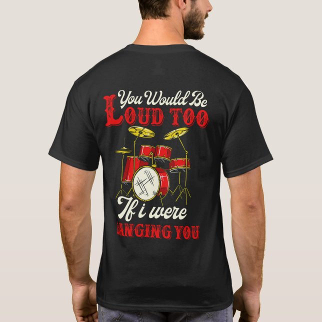 Camiseta Você Também Ficaria Louco Se Eu Fosse Batendo Drum (Verso)