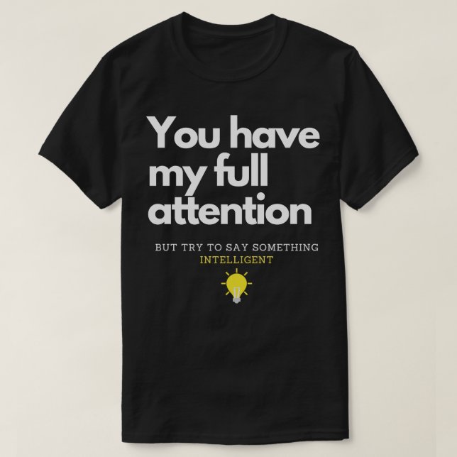 Camiseta Você tem minha atenção cheio (Frente do Design)