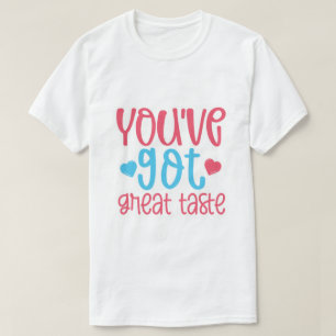 Camiseta Você Tem Ótimo Gosto