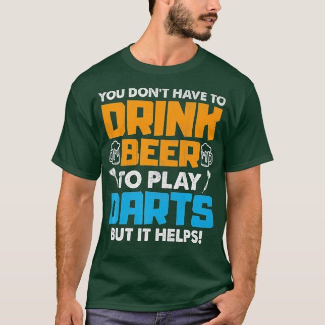 Camiseta Você Tem Que Beber Cerveja Para Tocar Dardos Mas (Frente)