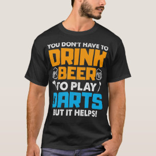 Camiseta Você Tem Que Beber Cerveja Para Tocar Dardos Mas