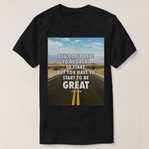 Camiseta Você Tem Que Começar A Ser Excelente - Motivaciona