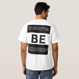 Camiseta Você tem que estar brincando