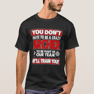 Camiseta Você Tem Que Estar Louco Bem Treinando Seu Arqueir