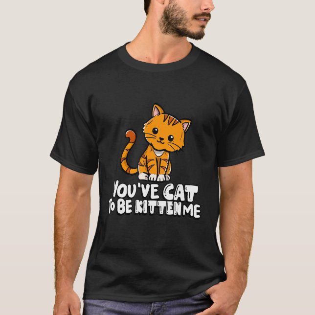 Camiseta Você Tem Que Ser Gatinho Comigo Gato Fofo Gato  Do (Frente)
