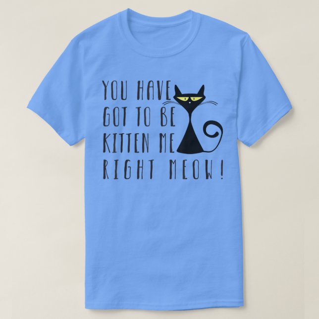 Camiseta Você Tem Que Ser Gatinho Para Mim Agora  (Frente do Design)
