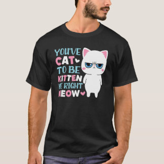 Camiseta Você Tem Que Ser Gatinho Para Mim Meow Gatinho Gat