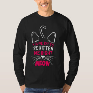 Camiseta Você tem que ser Kitten Me Correto Rato Gato Lover