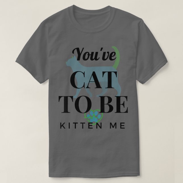 Camiseta Você tem que ser Kitten Me Engraçado Design  (Frente do Design)