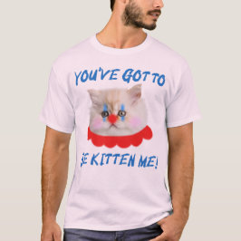 Camiseta Você tem que ser Kitten Me Engraçado Humor Gato