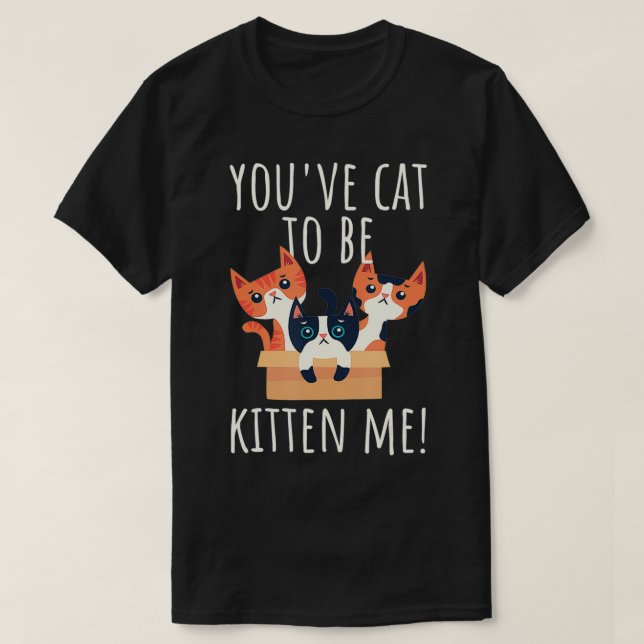 Camiseta Você tem que ser Kitten Me Gato Bonito E Engraçado (Frente do Design)