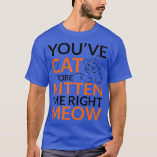 Camiseta Você tem que ser Kitten Me Miau, Mães De Gato