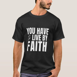 Camiseta Você Tem Que Viver Pela Fé