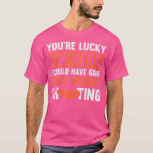 Camiseta Você Tem Sorte De Eu Estar Aqui Eu Poderia Ter Ido