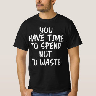 Camiseta Você Tem Tempo Para Gastar, Não Para Desperdiçar