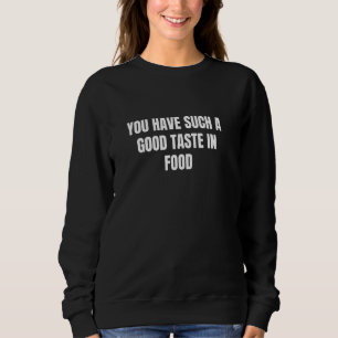 Camiseta Você tem um bom gosto na comida 1