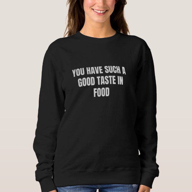 Camiseta Você tem um bom gosto na comida 1 (Frente)