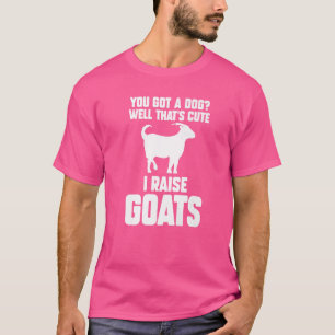 Camiseta Você tem um cachorro... bem, é bom eu criar cabras
