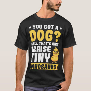 Camiseta Você tem um Cachorro Bem isso é fofo eu criar uma