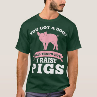 Camiseta Você Tem Um Cachorro Que Eu Crio Animais De Porco