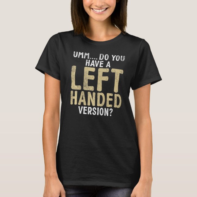 Camiseta Você tem uma versão esquerda (Frente)