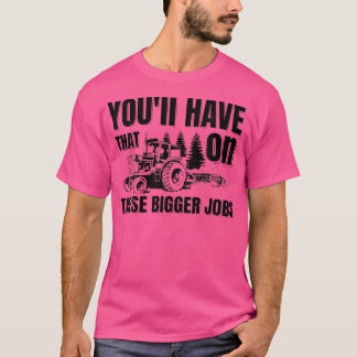 Camiseta Você Terá Isso Nestes Maiores Empregos Engraçado F