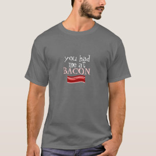 Camiseta Você teve-me no BACON