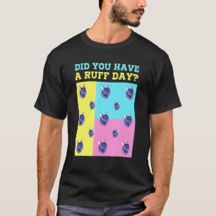 Camiseta Você Teve Um Cachorro Francês Francês De Ruff Day