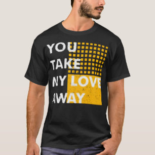 Camiseta Você tira meu amor