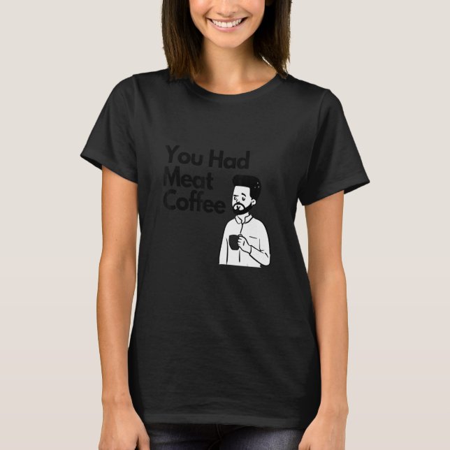 Camiseta Você Tomou Café de Carne  Tudo Cafeína (Frente)
