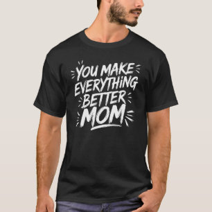 Camiseta Você Torna Tudo Melhor, Mãe - O Toque Mágico