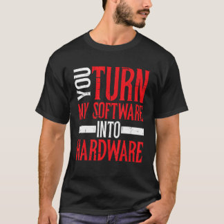 Camiseta Você transforma meu software em hardware