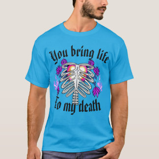 Camiseta Você traz a vida a minha morte